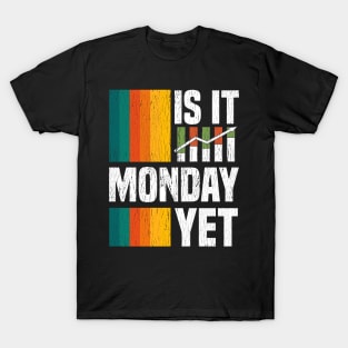 Is It Monday Yet Funny Stock Market Daytrader T-Shirt